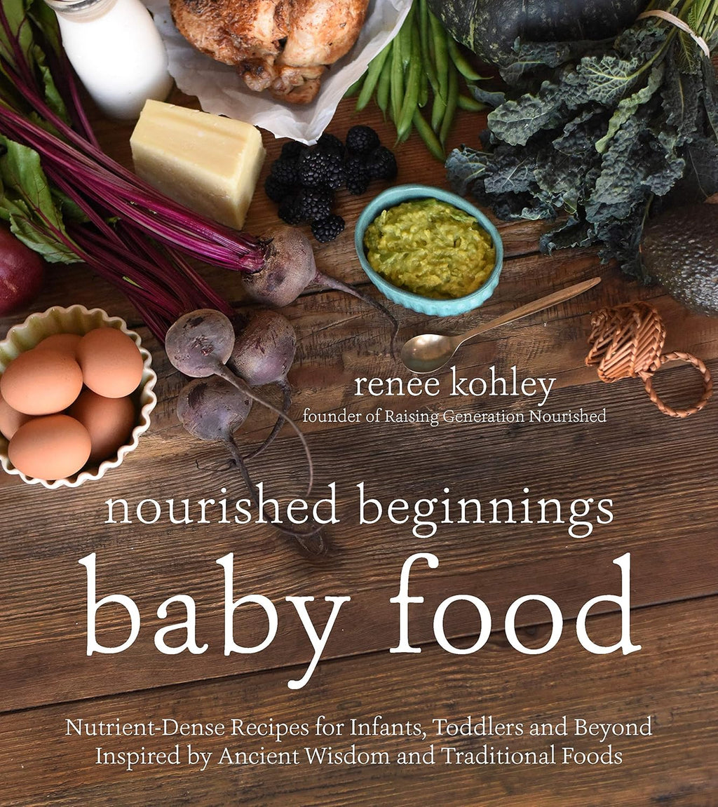 Nourished Beginnings Baby Food: Nutrient-Dense Recipes for Infants, Toddlers and beyond Inspired by Ancient Wisdom and Traditional Foods